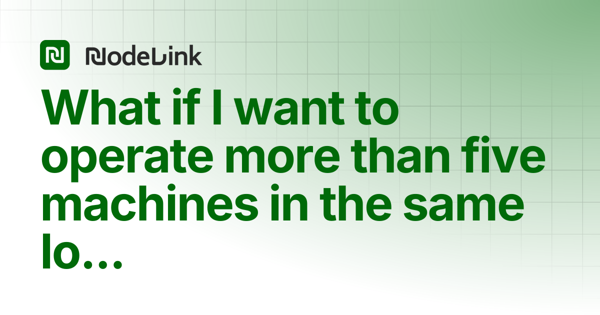 What if I want to operate more than five machines in the same location ...