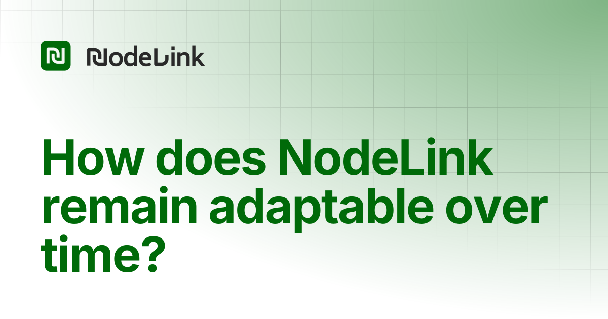 How does NodeLink remain adaptable over time? | NODELINK Docs