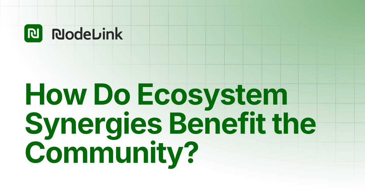 How Do Ecosystem Synergies Benefit the Community? | NODELINK Docs